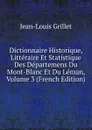 Dictionnaire Historique, Litteraire Et Statistique Des Departemens Du Mont-Blanc Et Du Leman, Volume 3 (French Edition) - Jean-Louis Grillet