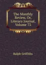 The Monthly Review, Or, Literary Journal, Volume 73 - Ralph Griffiths