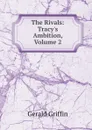 The Rivals: Tracy.s Ambition, Volume 2 - Griffin Gerald