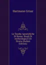 Le Tombe Apostoliche Di Roma: Studi Di Archeologia E Di Storia (Italian Edition) - Hartmann Grisar