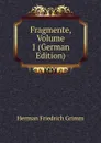 Fragmente, Volume 1 (German Edition) - Herman F. Grimm