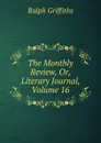 The Monthly Review, Or, Literary Journal, Volume 16 - Ralph Griffiths