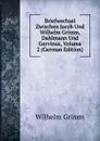 Briefwechsel Zwischen Jacob Und Wilhelm Grimm, Dahlmann Und Gervinus, Volume 2 (German Edition) - Brüder Grimm