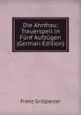 Die Ahnfrau: Trauerspeil in Funf Aufzugen (German Edition) - Franz Grillparzer