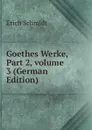Goethes Werke, Part 2,.volume 3 (German Edition) - Erich Schmidt
