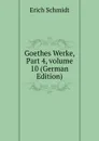 Goethes Werke, Part 4,.volume 10 (German Edition) - Erich Schmidt