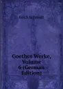 Goethes Werke, Volume 6 (German Edition) - Erich Schmidt