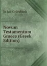 Novum Testamentum Graece (Greek Edition) - Jo Jac Griesbach