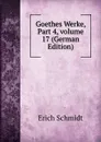 Goethes Werke, Part 4,.volume 17 (German Edition) - Erich Schmidt