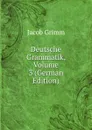 Deutsche Grammatik, Volume 3 (German Edition) - Jacob Grimm