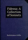 Fidessa: A Collection of Sonnets - Bartholomew Griffin