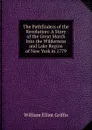 The Pathfinders of the Revolution: A Story of the Great March Into the Wilderness and Lake Region of New York in 1779 - William Elliot Griffis