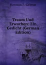 Traum Und Erwachen: Ein Gedicht (German Edition) - Herman F. Grimm