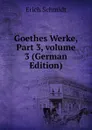Goethes Werke, Part 3,.volume 3 (German Edition) - Erich Schmidt
