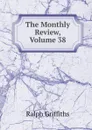 The Monthly Review, Volume 38 - Ralph Griffiths