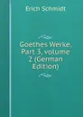 Goethes Werke, Part 3,.volume 2 (German Edition) - Erich Schmidt