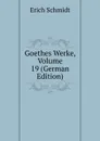 Goethes Werke, Volume 19 (German Edition) - Erich Schmidt