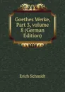 Goethes Werke, Part 3,.volume 8 (German Edition) - Erich Schmidt