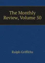 The Monthly Review, Volume 50 - Ralph Griffiths