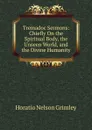Tremadoc Sermons: Chiefly On the Spiritual Body, the Unseen World, and the Divine Humanity - Horatio Nelson Grimley