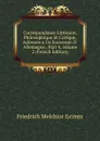 Correspondance Litteraire, Philosophique Et Critique, Adressee a Un Souverain D. Allemagne., Part 4,.volume 2 (French Edition) - Friedrich Melchior Grimm