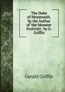 The Duke of Monmouth, by the Author of .the Munster Festivals.. by G. Griffin - Griffin Gerald