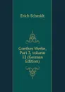 Goethes Werke, Part 3,.volume 12 (German Edition) - Erich Schmidt