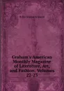 Graham.s American Monthly Magazine of Literature, Art, and Fashion, Volumes 22-23 - Griswold Rufus W