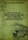 Oration On American Education: Deliverd  Before the Western Literary Institute and College of Professional Teachers, at Their Fourth Annual Meeting, October, 1834 . - Thomas Smith Grimké