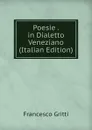 Poesie . in Dialetto Veneziano (Italian Edition) - Francesco Gritti