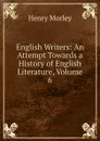 English Writers: An Attempt Towards a History of English Literature, Volume 6 - Henry Morley