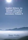 English Writers: An Attempt Towards a History of English Literature, Volume 9 - Henry Morley