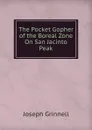 The Pocket Gopher of the Boreal Zone On San Jacinto Peak - Joseph Grinnell