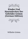 Kinder-Und Hausmarchen Der Gebruder Grimm (German Edition) - Brüder Grimm