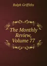 The Monthly Review, Volume 77 - Ralph Griffiths