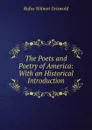 The Poets and Poetry of America: With an Historical Introduction - Griswold Rufus W