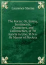 The Koran: Or, Essays, Sentiments, Characters, and Callimachies, of Tri Juncta in Uno, M.N.a. Or Master of No Arts - Sterne Laurence