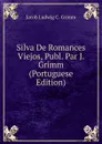 Silva De Romances Viejos, Publ. Par J. Grimm (Portuguese Edition) - Jacob Ludwig C. Grimm