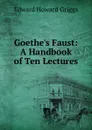 Goethe.s Faust: A Handbook of Ten Lectures - Griggs Edward Howard