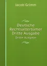 Deutsche Rechtsaltertumer. Dritte Ausgabe - Jacob Grimm