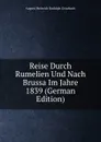 Reise Durch Rumelien Und Nach Brussa Im Jahre 1839 (German Edition) - August Heinrich Rudolph Grisebach