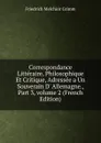 Correspondance Litteraire, Philosophique Et Critique, Adressee a Un Souverain D. Allemagne., Part 3,.volume 2 (French Edition) - Friedrich Melchior Grimm