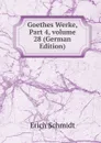 Goethes Werke, Part 4,.volume 28 (German Edition) - Erich Schmidt