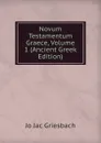 Novum Testamentum Graece, Volume 1 (Ancient Greek Edition) - Jo Jac Griesbach