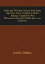 Rede Auf Wilhelm Grimm Und Rede Uber Das Alter: Gehalten in Der Konigl. Akademie Der Wissenschaften Zu Berlin (German Edition) - Jacob Grimm