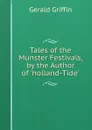 Tales of the Munster Festivals, by the Author of .holland-Tide.. - Griffin Gerald