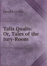Talis Qualis: Or, Tales of the Jury-Room - Griffin Gerald