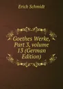Goethes Werke, Part 3,.volume 13 (German Edition) - Erich Schmidt