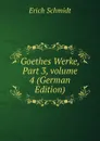 Goethes Werke, Part 3,.volume 4 (German Edition) - Erich Schmidt