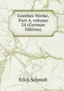Goethes Werke, Part 4,.volume 24 (German Edition) - Erich Schmidt